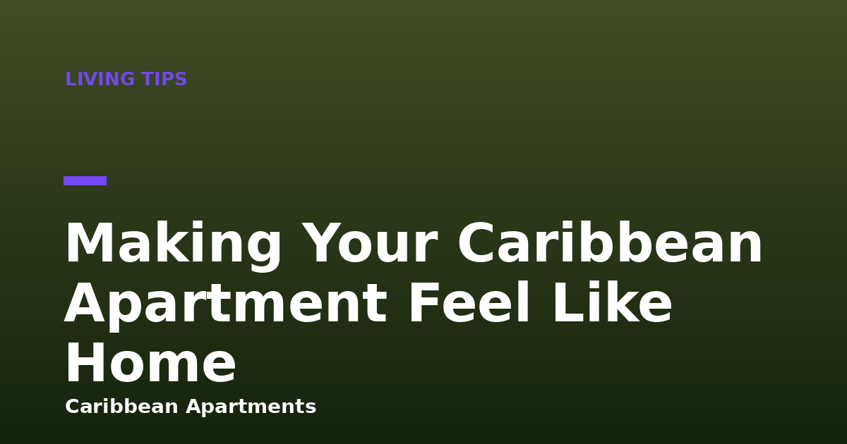 Making Your Caribbean Apartment Feel Like Home